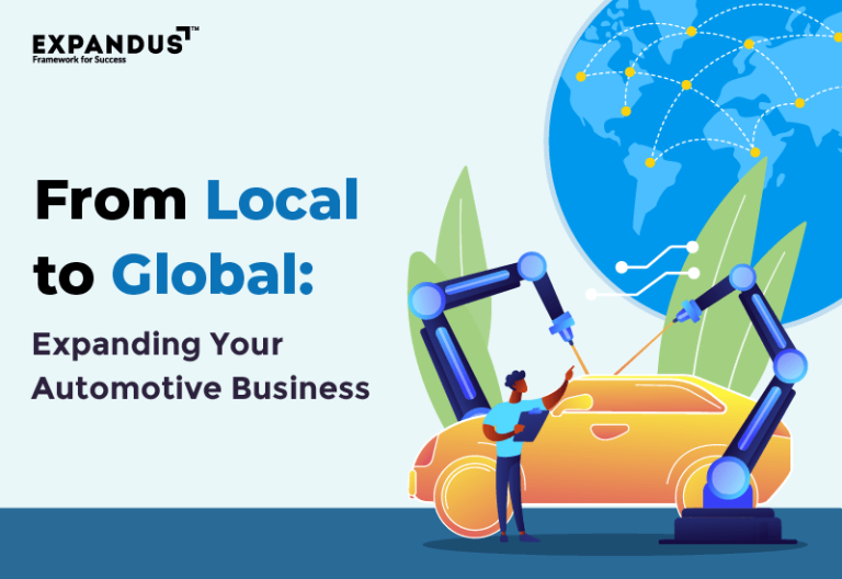 From Local to Global: Your Automotive and Manufacturing Business Expansion From Local to Global: Your Automotive and Manufacturing Business Expansion