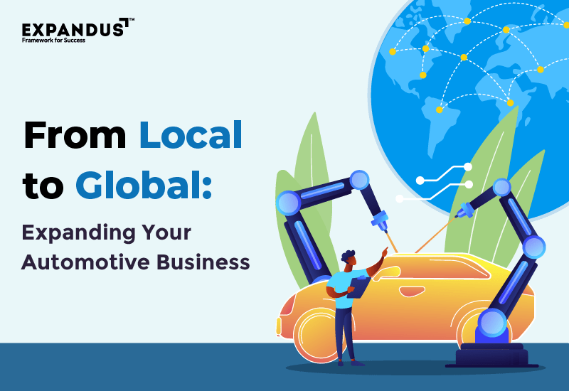 From Local to Global: Your Automotive and Manufacturing Business Expansion