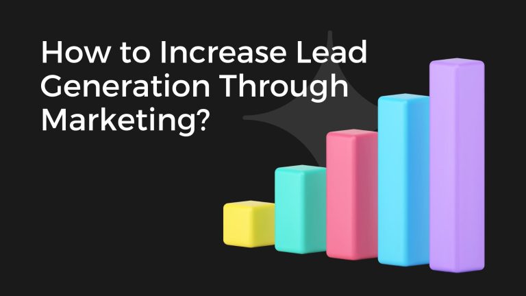 How to Increase Lead Generation Through Marketing? How to Increase Lead Generation Through Marketing?