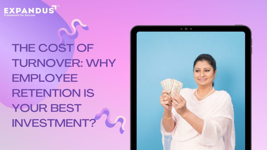The Cost of Turnover: Why Employee Retention is Your Best Investment? The Cost of Turnover: Why Employee Retention is Your Best Investment?