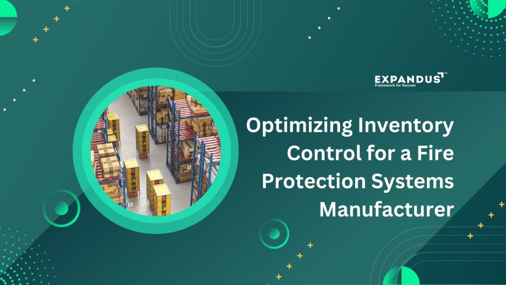 Optimizing Inventory Control for a Fire Protection Systems Manufacturer Optimizing Inventory Control for a Fire Protection Systems Manufacturer