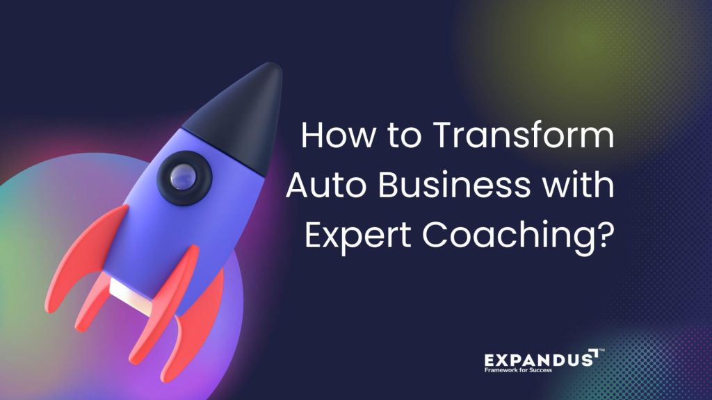 How to Transform Auto Business with Expert Coaching? How to Transform Auto Business with Expert Coaching?