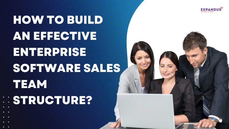 How to Build an Effective Enterprise Software Sales Team Structure? How to Build an Effective Enterprise Software Sales Team Structure?