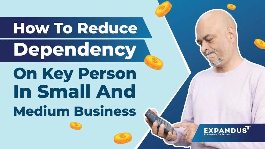 How to Reduce Key Person Dependency in Small & Medium Business? How to Reduce Key Person Dependency in Small & Medium Business?
