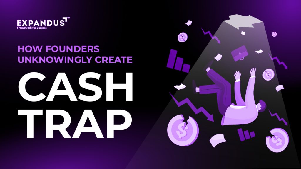How Founders Unknowingly Create a Cash Trap (and How to Escape It) How Founders Unknowingly Create a Cash Trap (and How to Escape It)