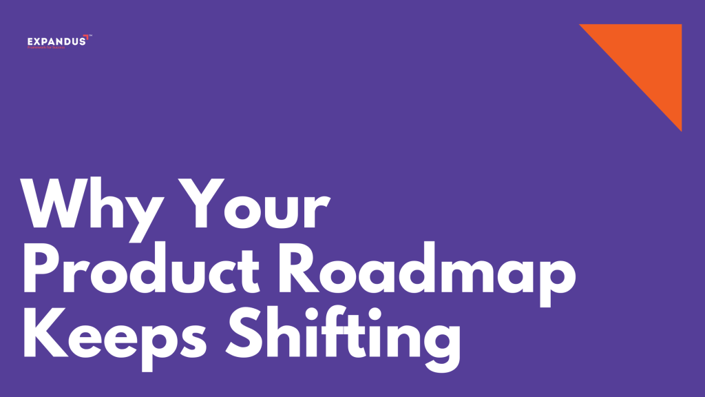 Why Your Product Roadmap Keeps Shifting as a Software Company