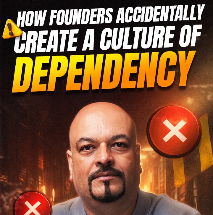 How Founders Accidentally Create a Culture of Dependency
