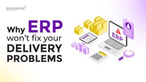 Why ERP Won’t fix your delivery problems