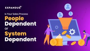 Is Your Sales Process People Dependent or System dependent