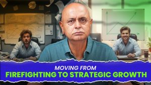 Moving from Firefighting to Strategic Growth