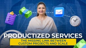 Productized Services The Missing Link Between Custom Projects and Scale