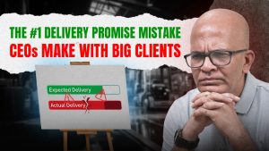 The #1 Delivery Promise Mistake CEOs Make With Big Clients.
