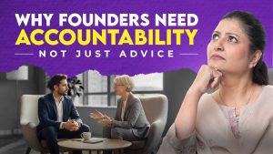 Why Founders Need Accountability, Not Just Advice