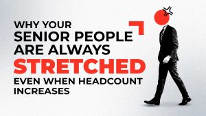 Why Your Senior People Are Always Stretched