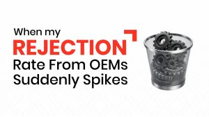 When my rejection rate from OEMs suddenly spikes