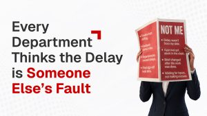 Every Department Thinks the Delay is Someone Else’s Fault