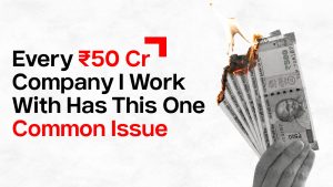 Every ₹50 CR company I work with has 1 common issue