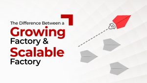 The Difference Between a Growing Factory and a Scalable Factory