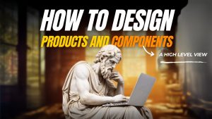 How To Design Products & Components