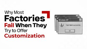 Why Most Factories Fail When They Try to Offer Customization