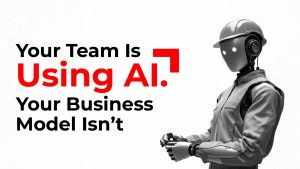 Your Team Is Using AI. Your Business Model Isn’t