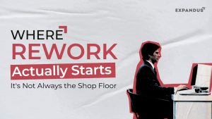 Where Rework Actually Starts Its Not Always the Shop Floor