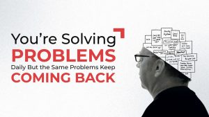 Youre Solving Problems Daily But the Same Problems Keep Coming Back