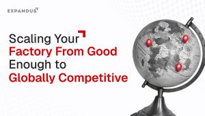 Scaling Your Factory From Good Enough To Globally Competitive