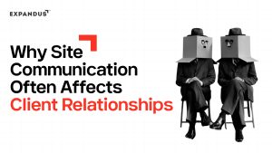 Why Site Communication Often Affects Client Relationships